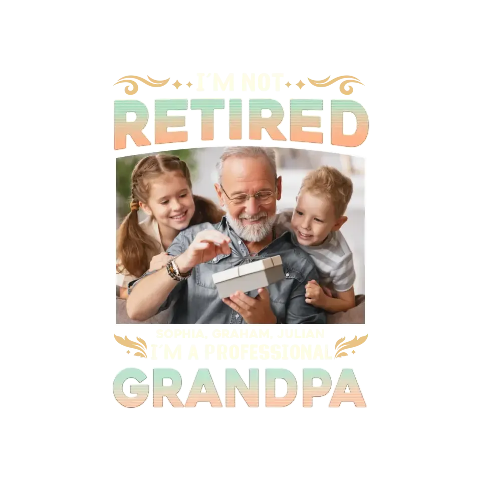 I'm Not Retired, I'm A Professional Grandpa - Custom Photo - Personalized Gifts For Grandpa - T-shirt