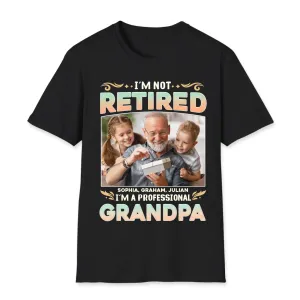 I'm Not Retired, I'm A Professional Grandpa - Custom Photo - Personalized Gifts For Grandpa - T-shirt